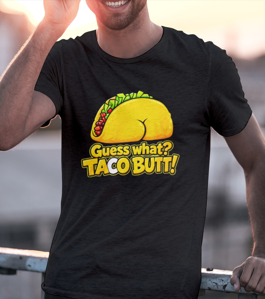 Guess What Taco Butt Humor Funny Food Phrase T-Shirt