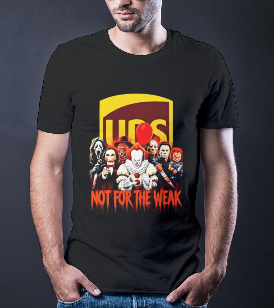 UPS Not For The Weak Horror Movie Villains Halloween Pennywise Jason Freddy Michael Myers Chucky Ghostface Saw 2026 T-Shirt