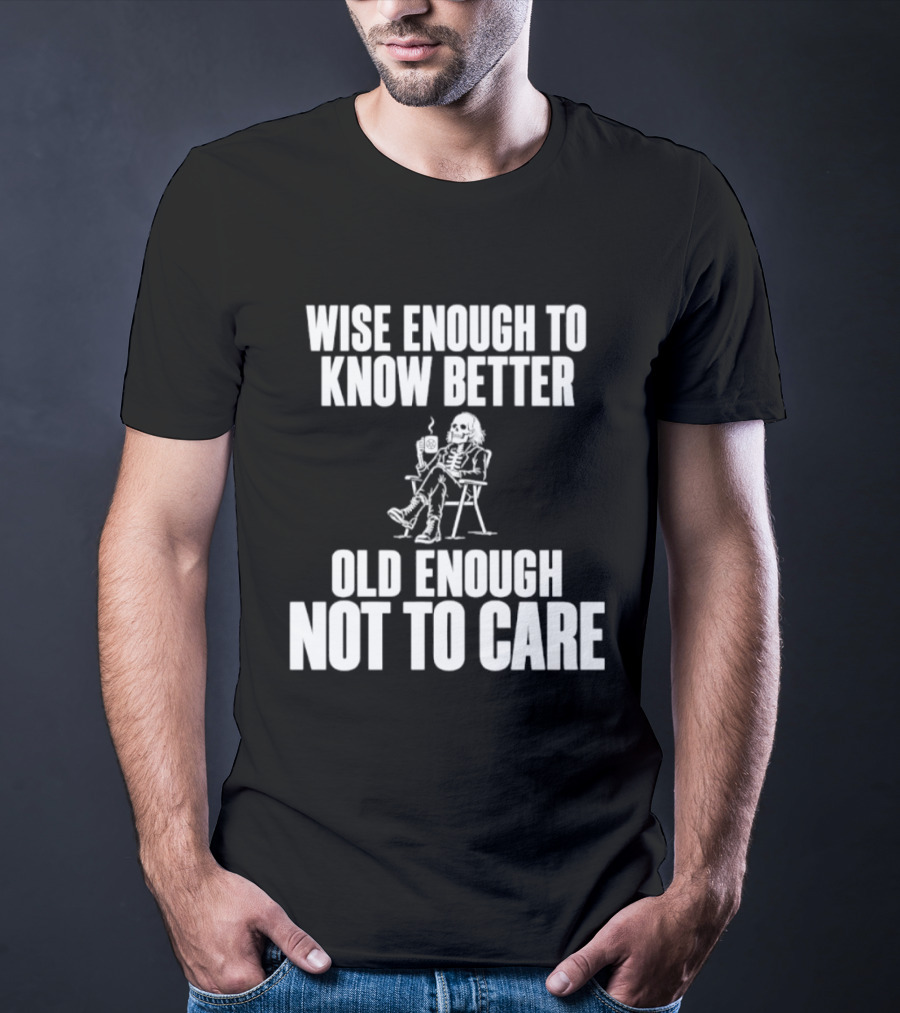Wise Enough To Know Better Old Enough Not To Care Rocking Chair Humor T-Shirt