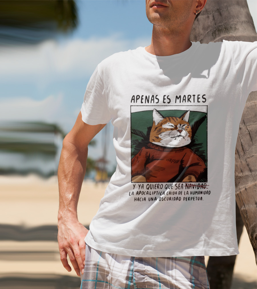 Apenas Es Martes Y Ya Quiero Que Sea La Apocalíptica Caída De La Humanidad Hacia Una Oscuridad Perpetua T-Shirt