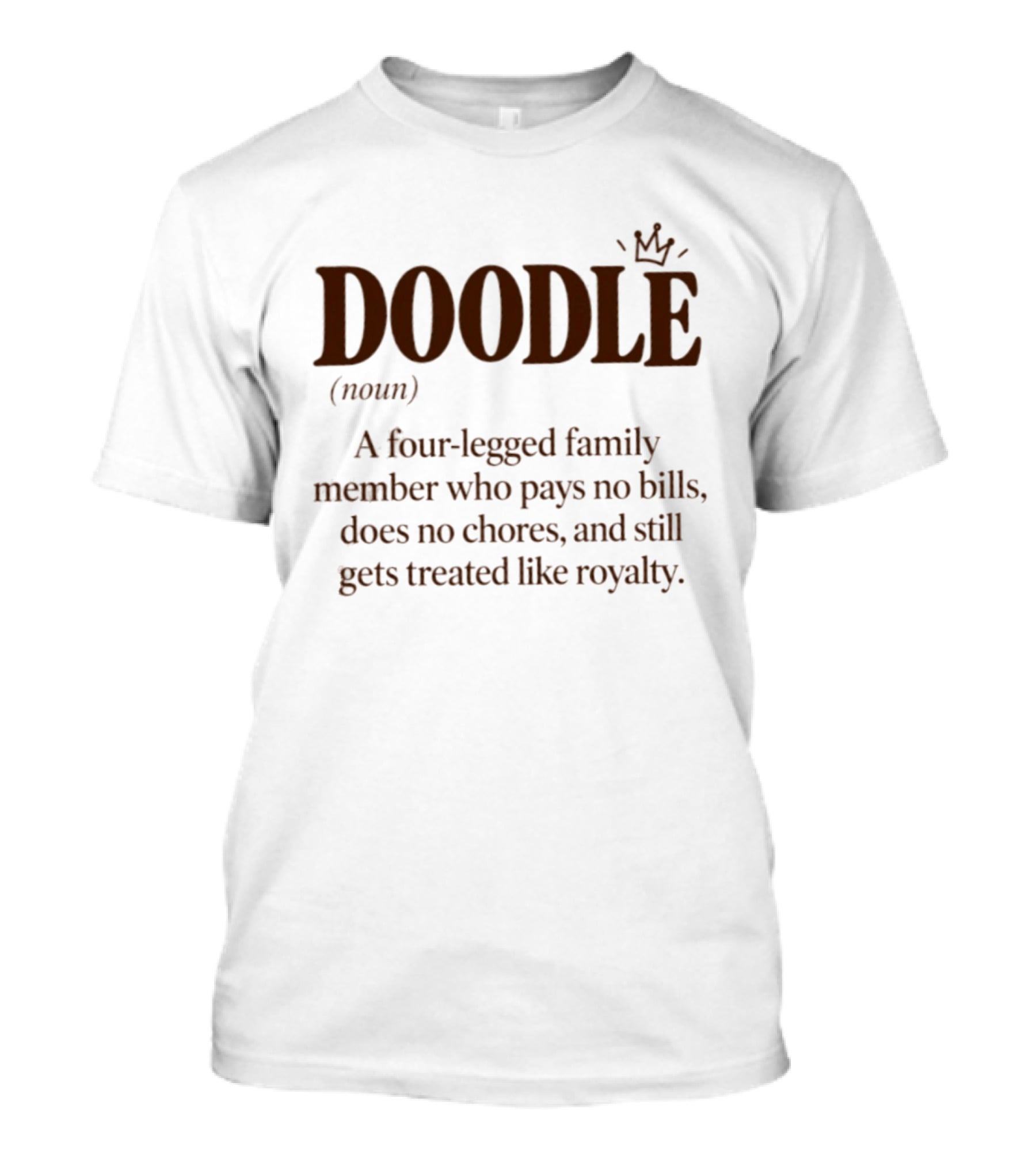 Doodle A Four Legged Family Member Treated Like Royalty Without Paying Bills T-Shirt