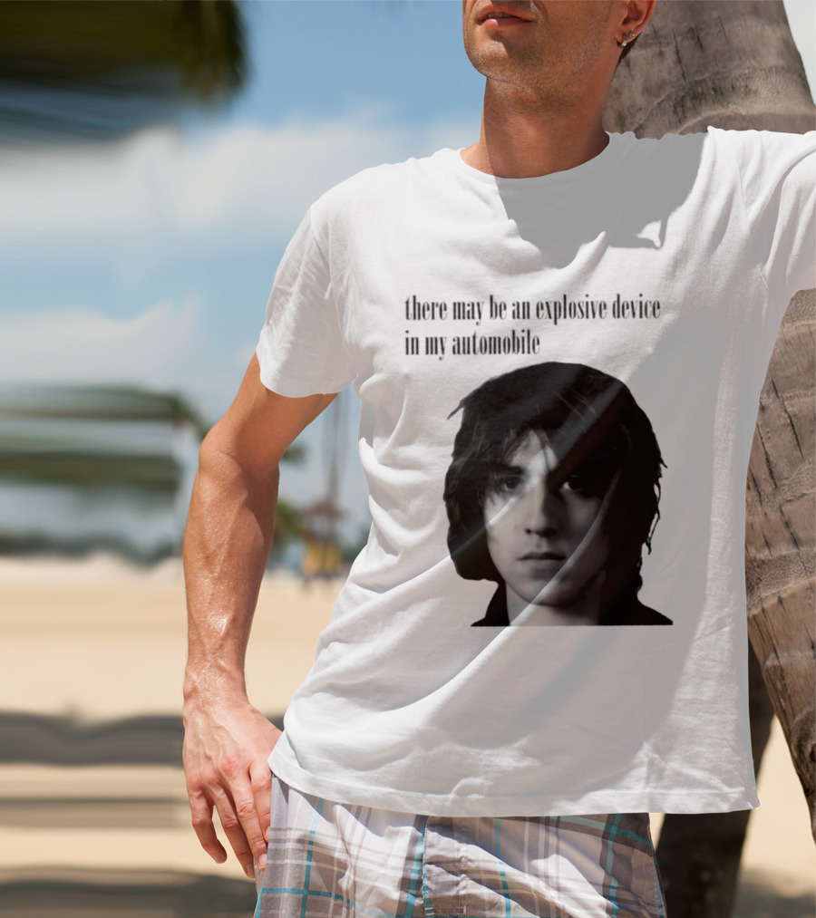 There May Be An Explosive Device In My Automobile T-Shirt