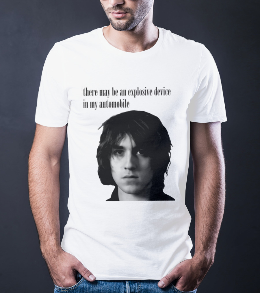 There May Be An Explosive Device In My Automobile T-Shirt