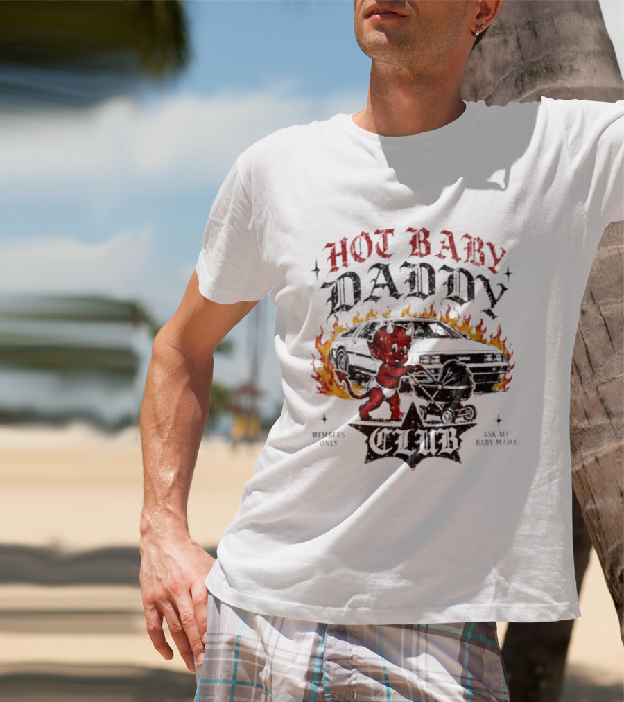 Hot Baby Daddy Club Members Only Ask My Baby Mama Retro Devil Muscle Car Flames T-Shirt
