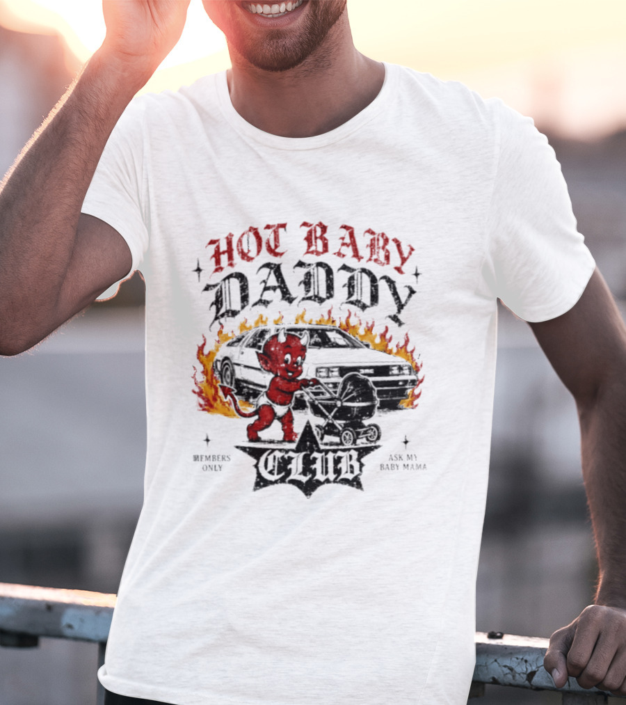 Hot Baby Daddy Club Members Only Ask My Baby Mama Retro Devil Muscle Car Flames T-Shirt