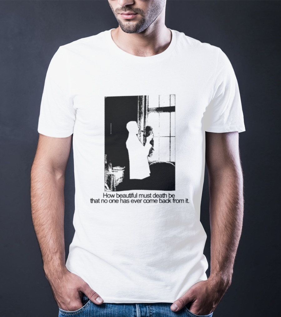 How Beautiful Must Death Be That No One Has Ever Come Back From It Silhouette In Window Scene T-Shirt