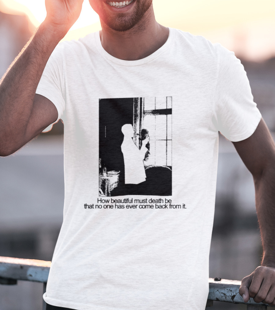 How Beautiful Must Death Be That No One Has Ever Come Back From It Silhouette In Window Scene T-Shirt