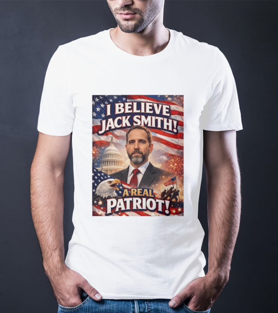 I Believe Jack Smith A Real Patriot Capitol Fireworks Eagle Flag T-Shirt