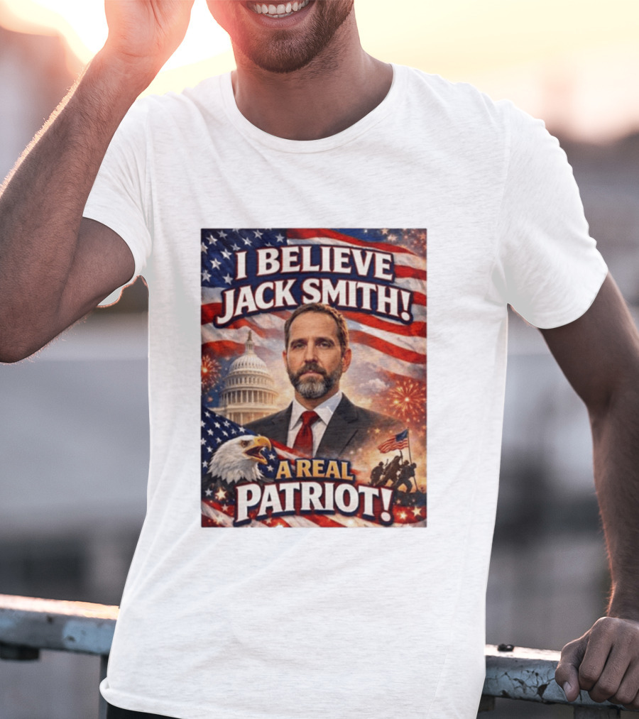 I Believe Jack Smith A Real Patriot Capitol Fireworks Eagle Flag T-Shirt