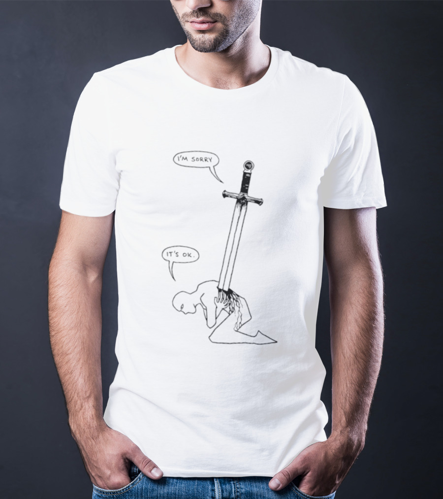 I'm Sorry It's Ok Sword Through Heart T-Shirt