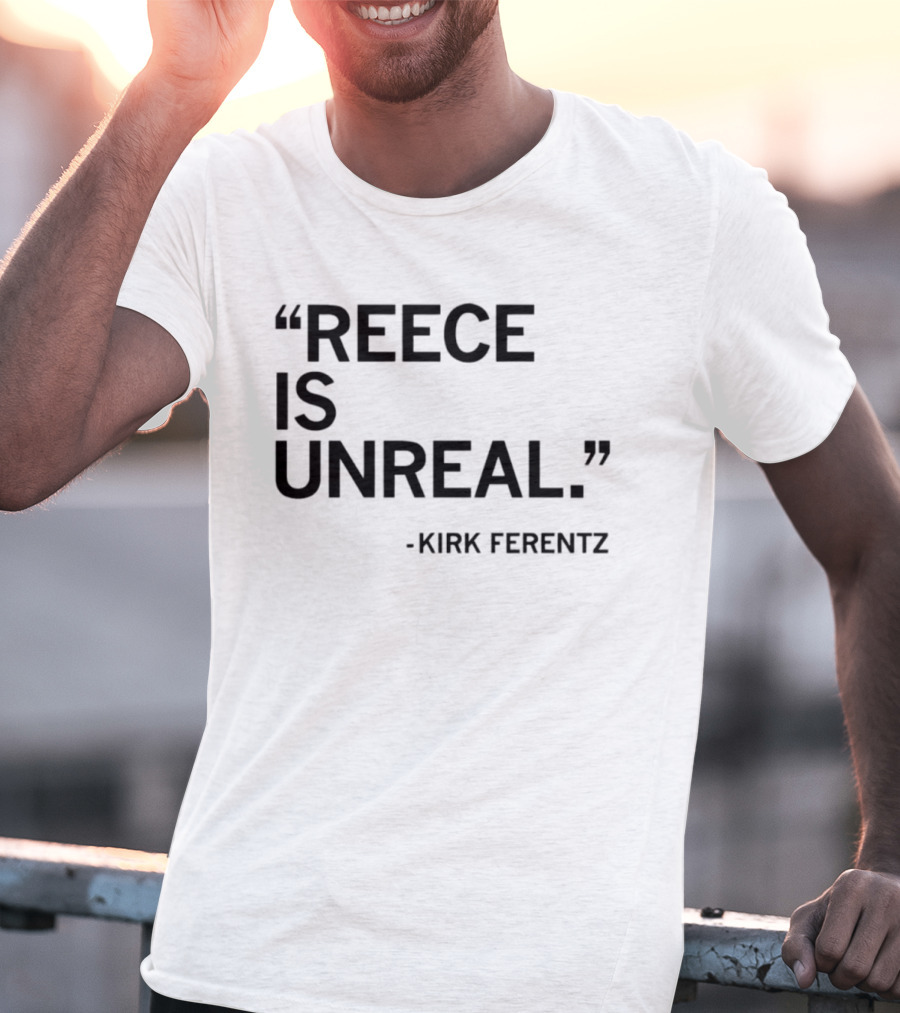 Reece Vander Zee Quote By Kirk Ferentz Reece Is Unreal T-Shirt