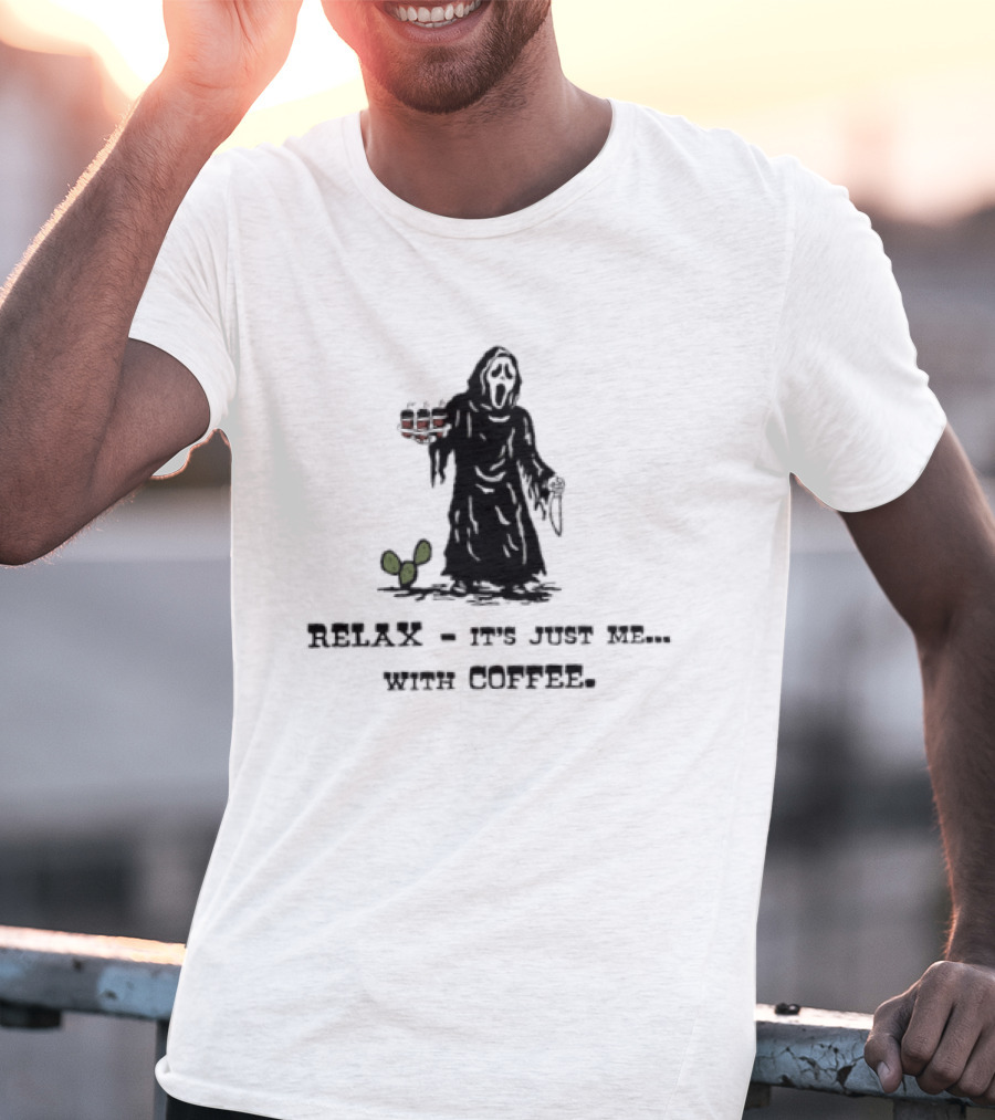 Relax It Is Just Me With Coffee Scream Ghostface T-Shirt