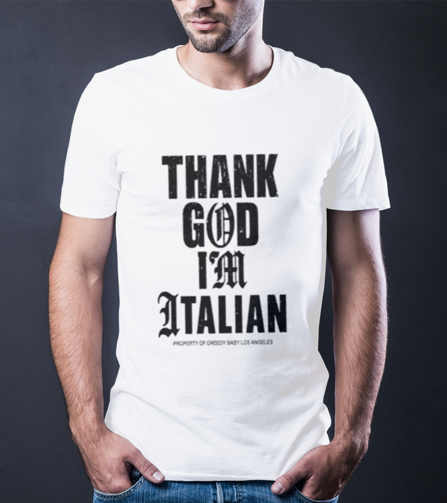 Thank God I'm Italian Property Of Greedy Baby Los Angeles T-Shirt