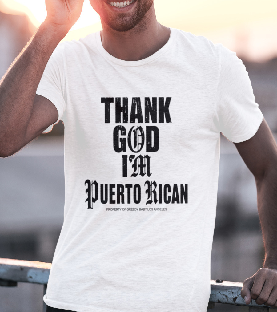 Thank God I'm Puerto Rican Property Of Greedy Baby Los Angeles T-Shirt