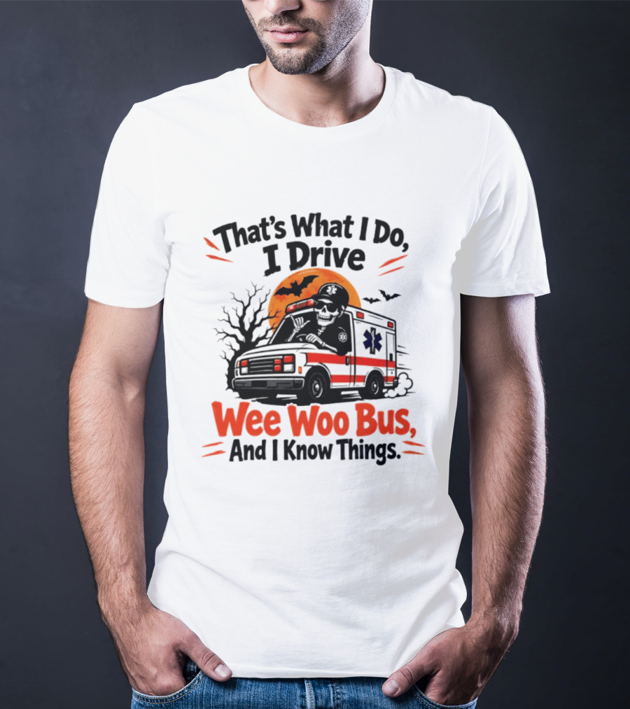 That's What I Do I Drive Wee Woo Bus Skeleton Halloween T-Shirt