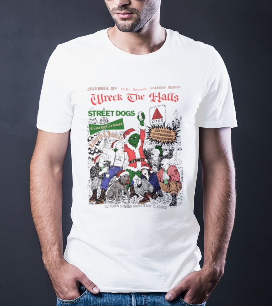 Wreck The Halls Street Dogs Gang Green Liberty And Justice Boston December Annual Paradise 1225 Ale House 35th Event T-Shirt