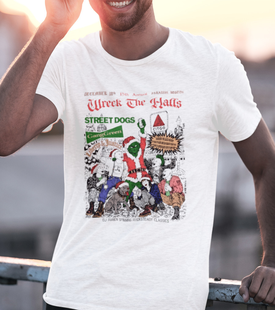 Wreck The Halls Street Dogs Gang Green Liberty And Justice Boston December Annual Paradise 1225 Ale House 35th Event T-Shirt
