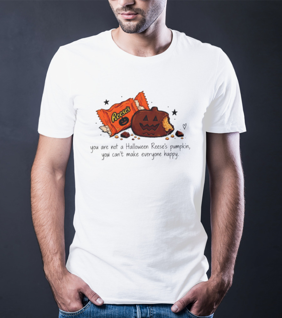 Halloween Reese's Pumpkin Humor You Can't Make Everyone Happy T-Shirt