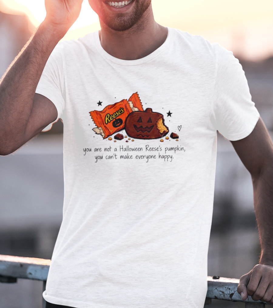 Halloween Reese's Pumpkin Humor You Can't Make Everyone Happy T-Shirt