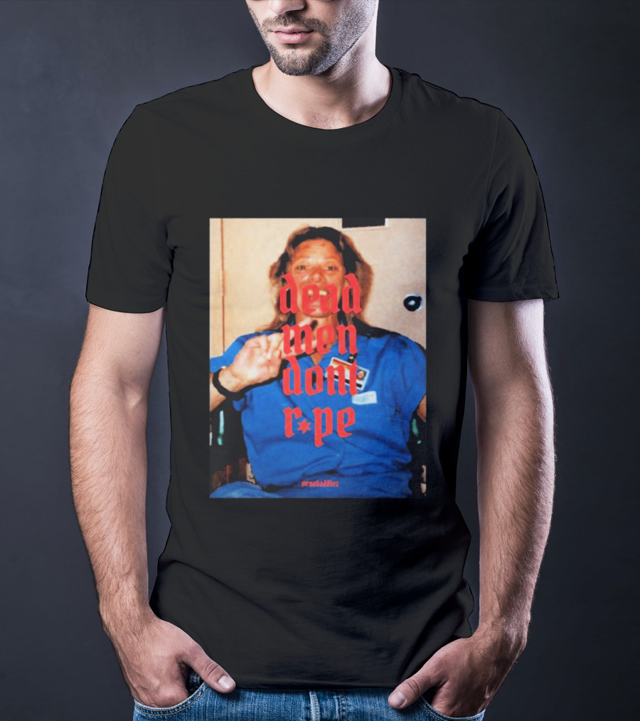 Aileen Wuornos Dead Men Don't Rape Red Text Blue Image T-Shirt