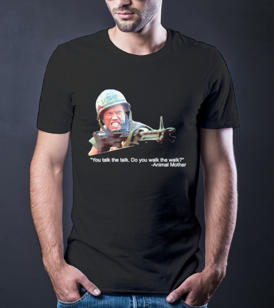 Animal Mother You Talk The Talk Do You Walk The Walk Full Metal Jacket T-Shirt