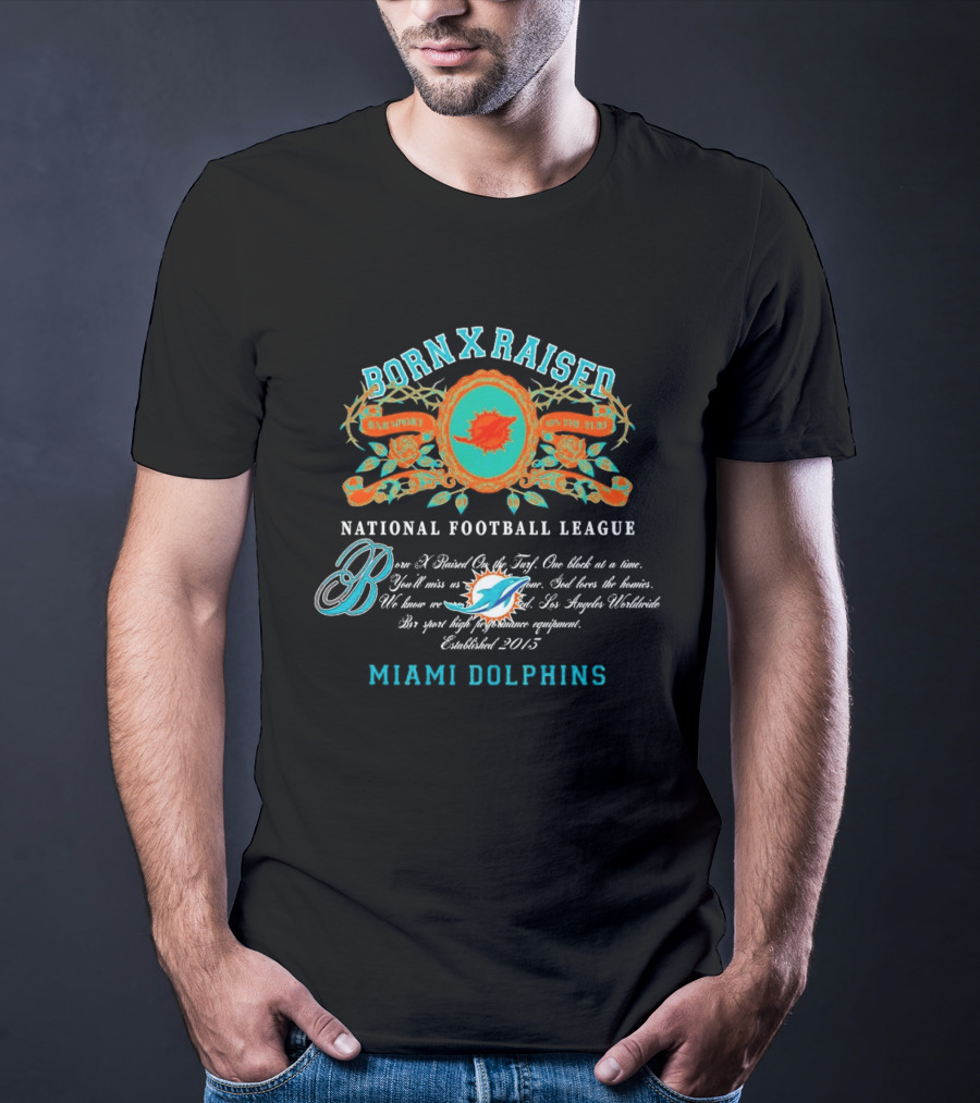 Born X Raised Miami Dolphins National Football League Established 2013 T-Shirt