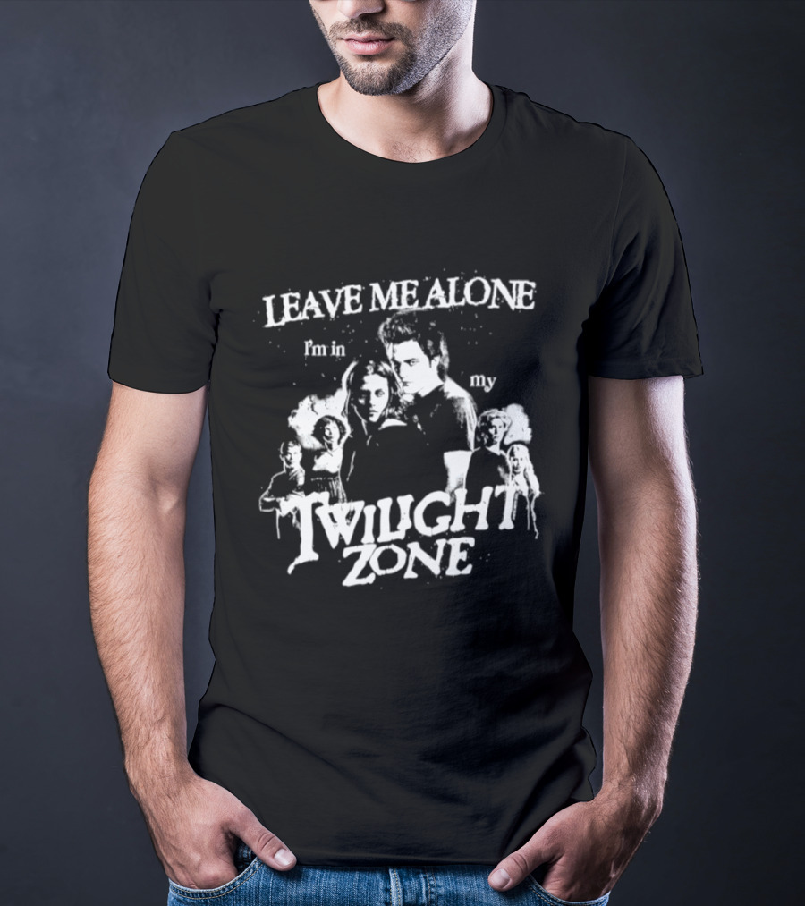 Leave Me Alone I'm In My Twilight Zone Movie T-Shirt