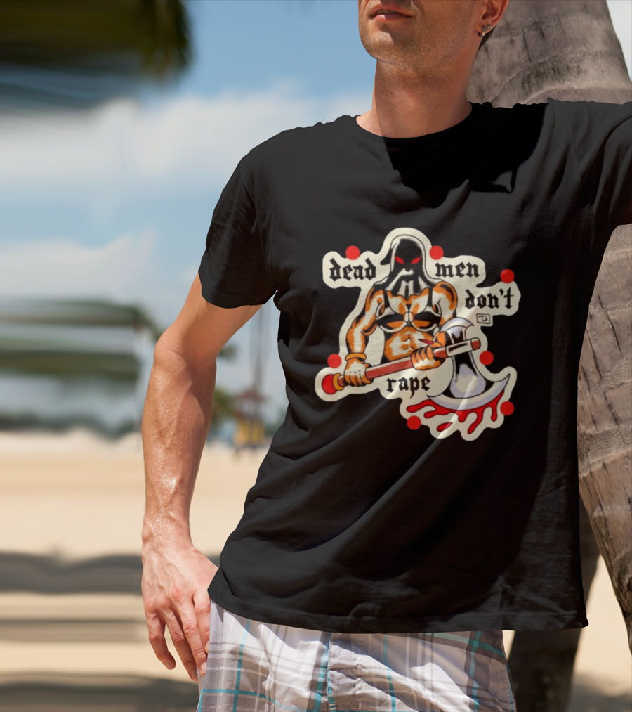 Dead Men Don't Rape Warrior With Bloody Axe Empowerment T-Shirt