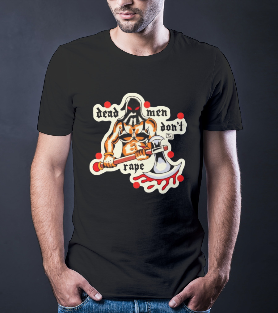 Dead Men Don't Rape Warrior With Bloody Axe Empowerment T-Shirt