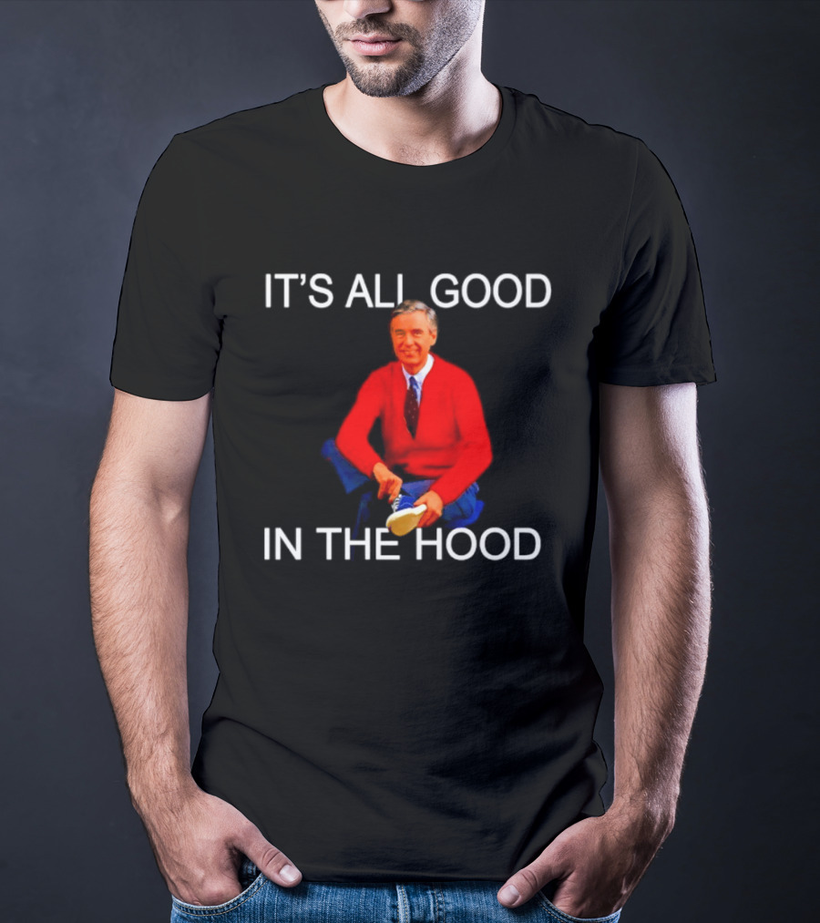 Mr Rogers It's All Good In The Hood Sweater Sitting T-Shirt