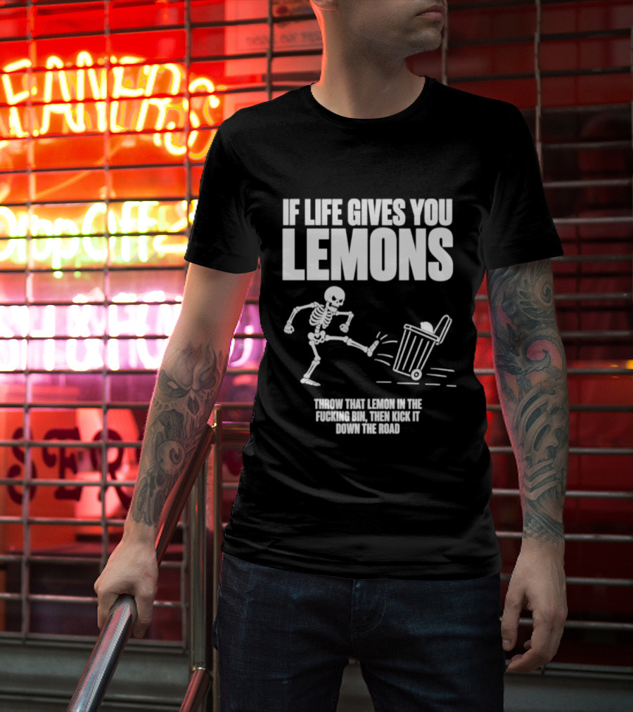 Skeleton If Life Gives You Lemons Throw That Lemon In The Bin T-Shirt