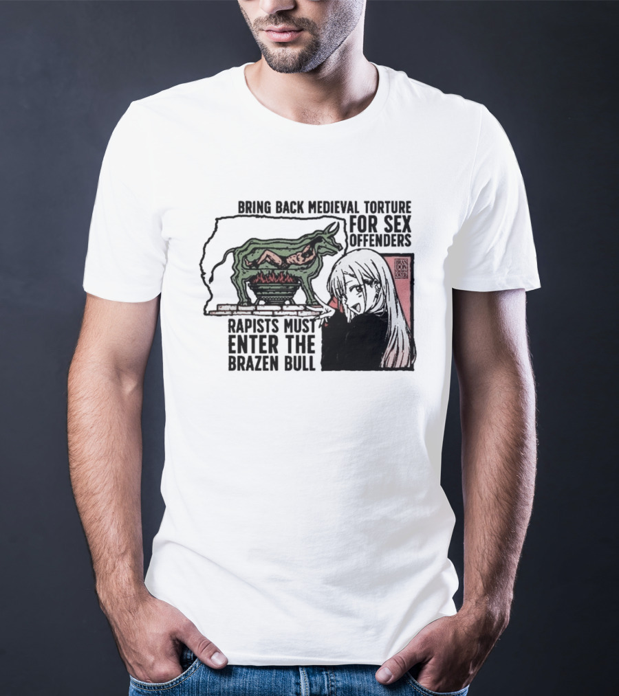Bring Back Medieval Torture For Sex Offenders Rapists Must Enter The Brazen Bull Anime Girl T-Shirt