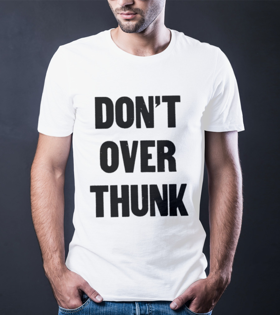 Don't Over Thunk Message Text Bold Letters T-Shirt