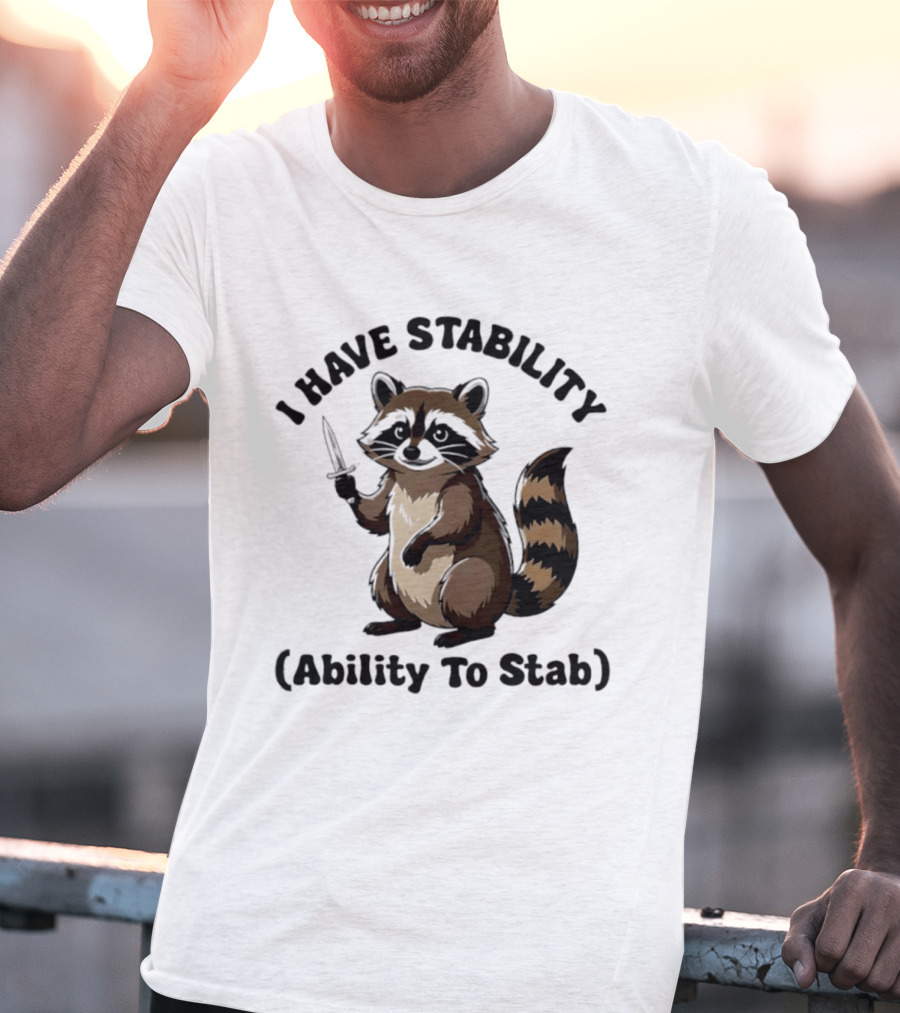 I Have Stability Ability To Stab With Raccoon Holding Knife T-Shirt