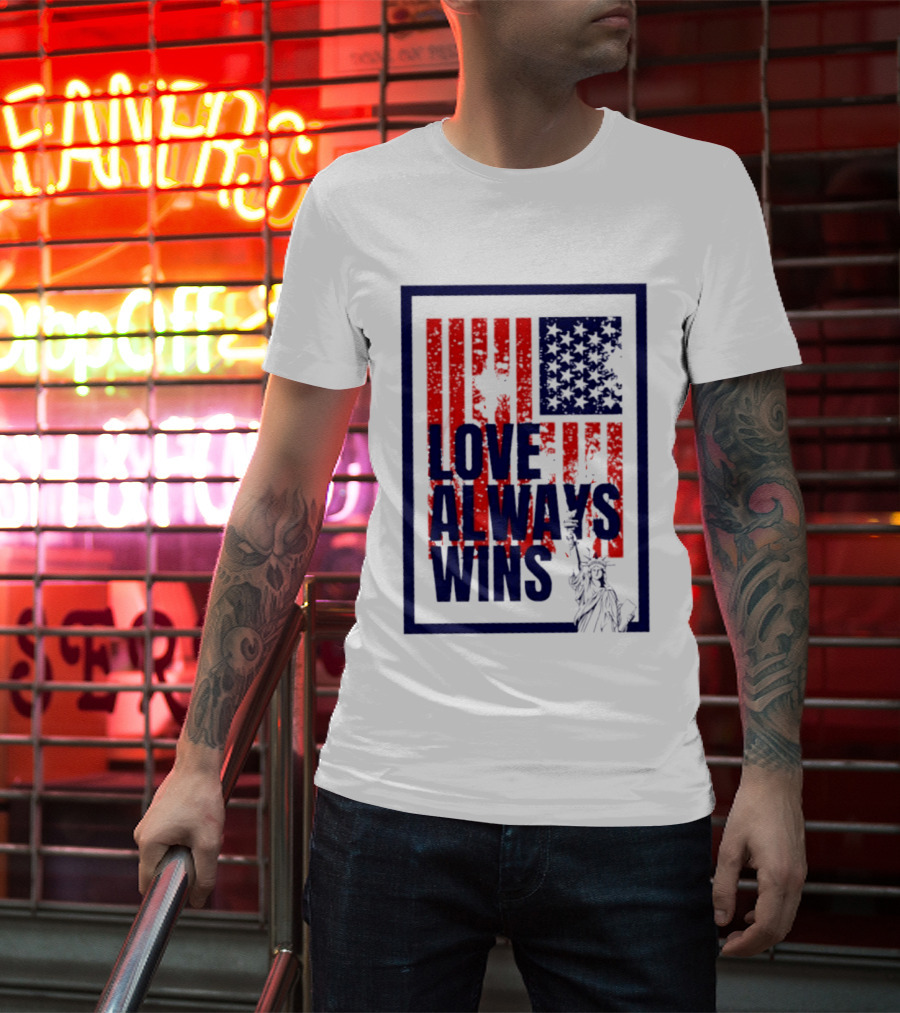 Love Always Wins American Flag Statue Of Liberty T-Shirt