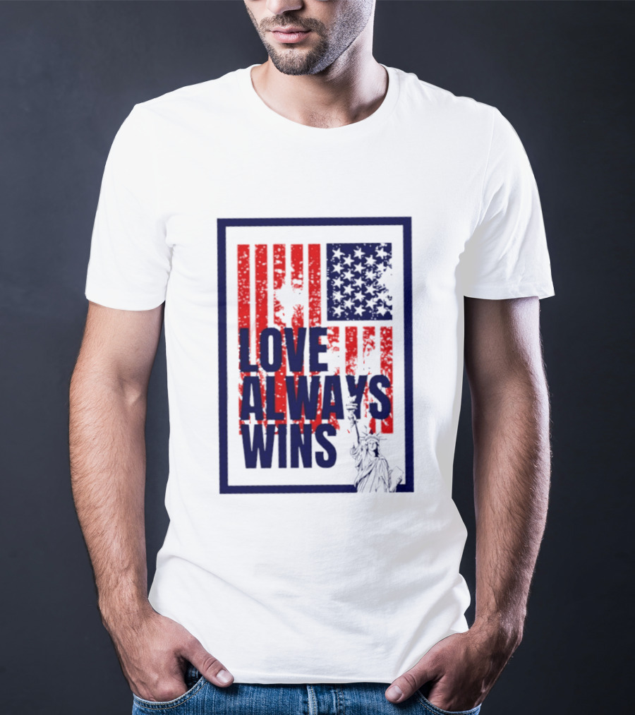 Love Always Wins American Flag Statue Of Liberty T-Shirt