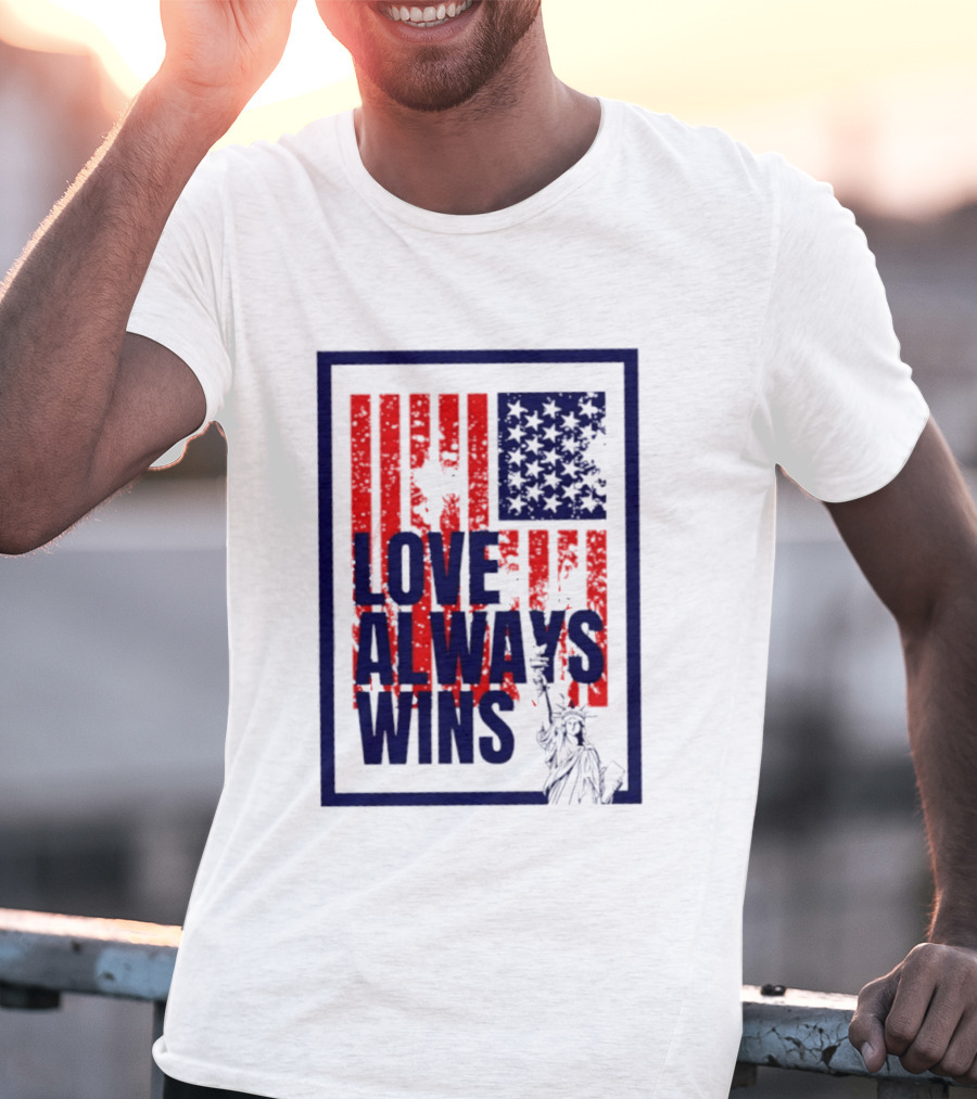 Love Always Wins American Flag Statue Of Liberty T-Shirt