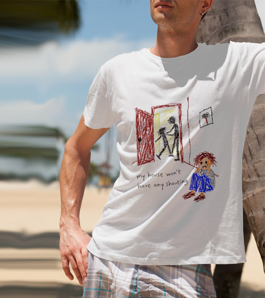 My House Won't Have Any Shouting Childhood Trauma T-Shirt