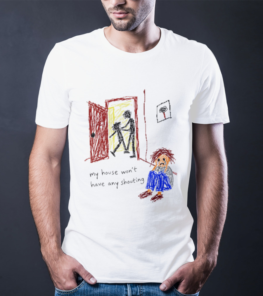 My House Won't Have Any Shouting Childhood Trauma T-Shirt