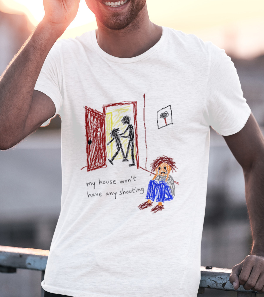 My House Won't Have Any Shouting Childhood Trauma T-Shirt
