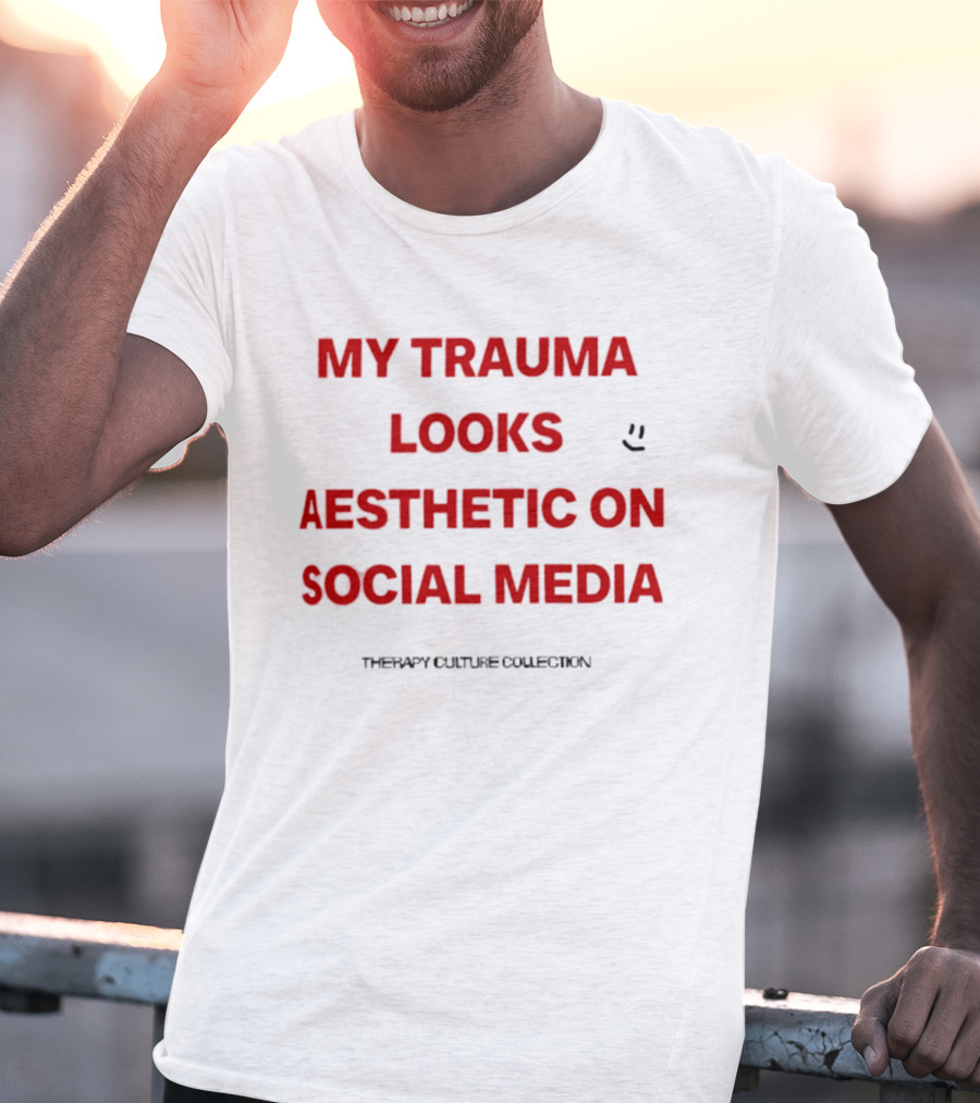 My Trauma Looks Aesthetic On Social Media Therapy Culture Collection Smiley Face T-Shirt