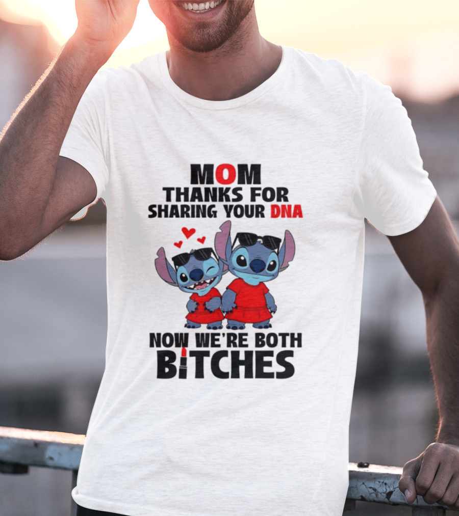 Stitch Mom Thanks For Sharing Your DNA Now We're Both Bitches With Cute Characters And Matching Outfits T-Shirt