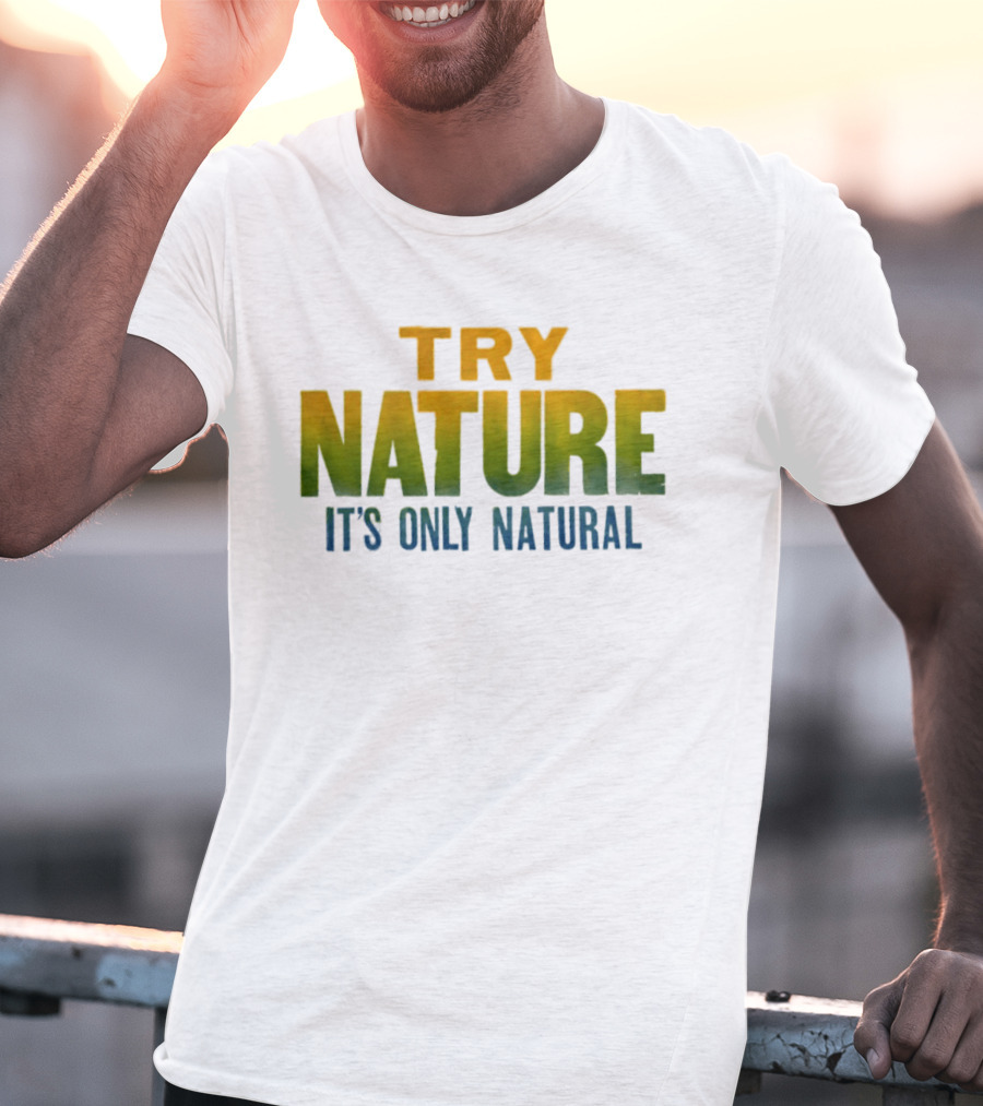 Try Nature It's Only Natural Outdoors Adventure T-Shirt