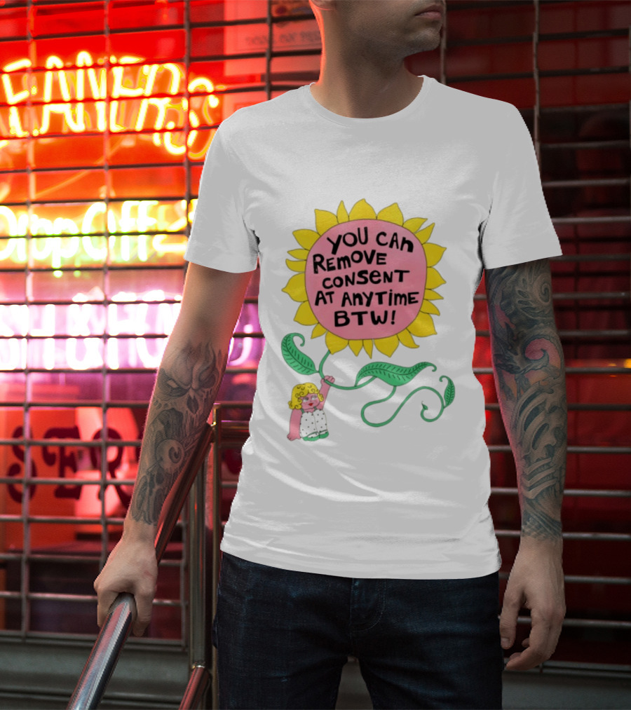 You Can Remove Consent At Anytime Sunflower Message T-Shirt
