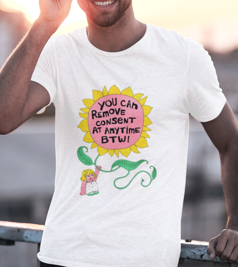 You Can Remove Consent At Anytime Sunflower Message T-Shirt