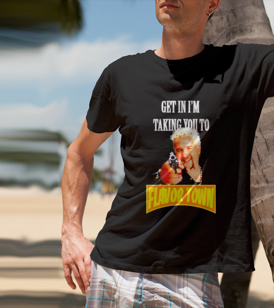 Guy Fieri Get In I'm Taking You To Flavor Town Food Adventure T-Shirt