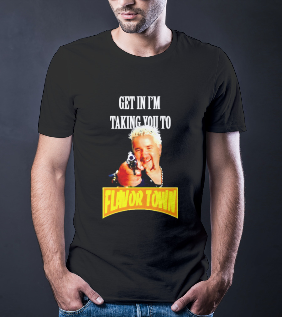Guy Fieri Get In I'm Taking You To Flavor Town Food Adventure T-Shirt
