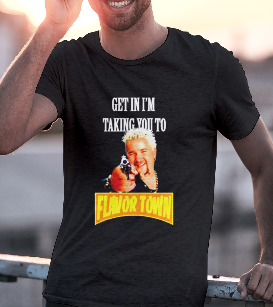 Guy Fieri Get In I'm Taking You To Flavor Town Food Adventure T-Shirt