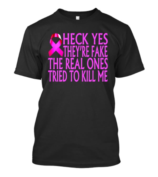 Heck Yes They Are Fake Breast Cancer Awareness Pink Ribbon T-Shirt