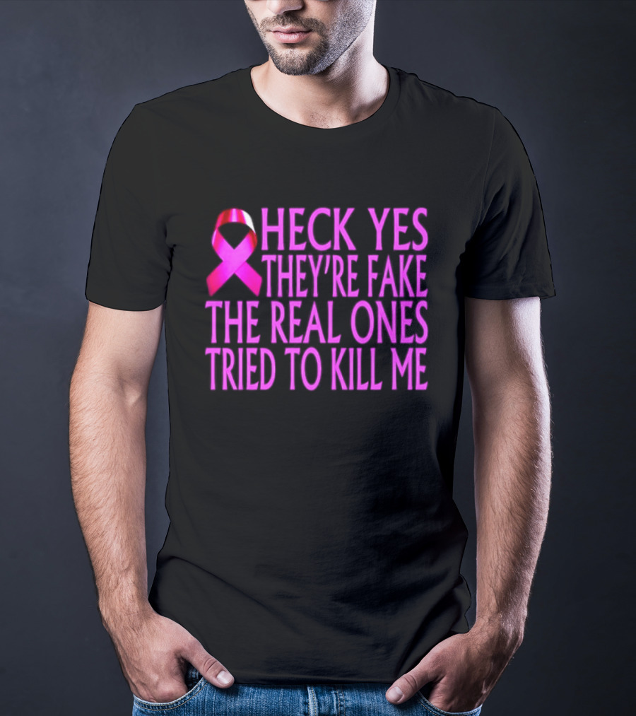 Heck Yes They Are Fake Breast Cancer Awareness Pink Ribbon T-Shirt